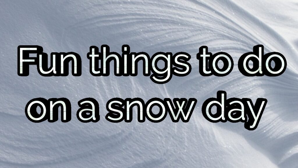 Fun things to do on a snow day