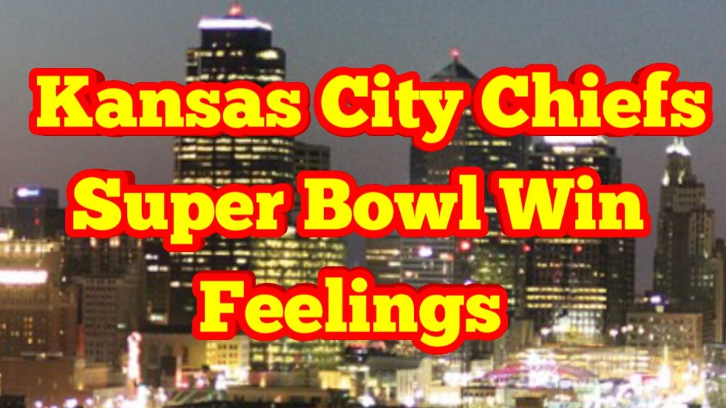 Kansas City Chiefs Super Bowl Win Feelings
